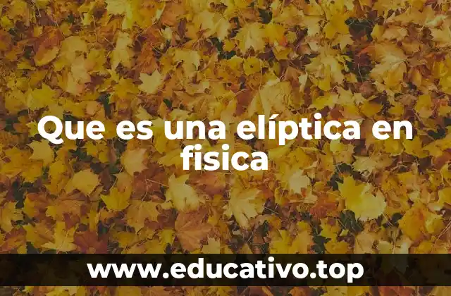 Que es una elíptica en fisica