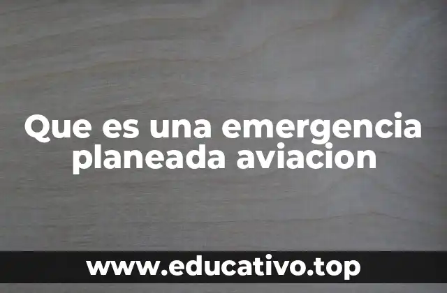 Que es una emergencia planeada aviacion