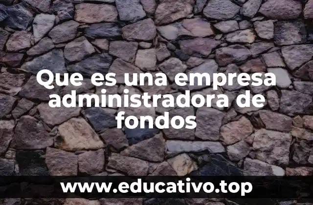Que es una empresa administradora de fondos