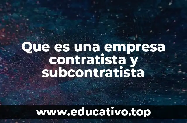 Que es una empresa contratista y subcontratista