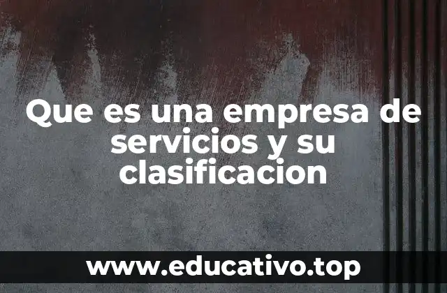 Que es una empresa de servicios y su clasificacion
