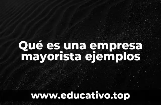El rol de las empresas mayoristas en la cadena de distribución
