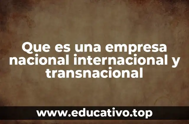 Que es una empresa nacional internacional y transnacional