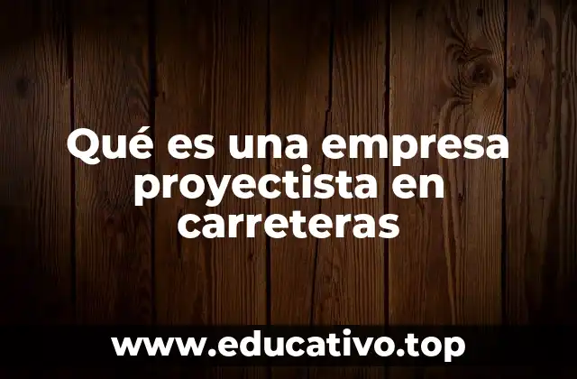 Qué es una empresa proyectista en carreteras