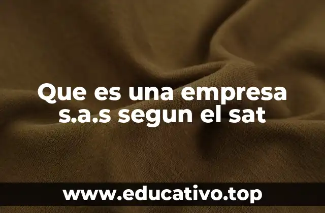 Que es una empresa s.a.s segun el sat