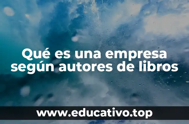 Qué es una empresa según autores de libros
