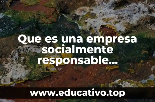 Que es una empresa socialmente responsable introduccion