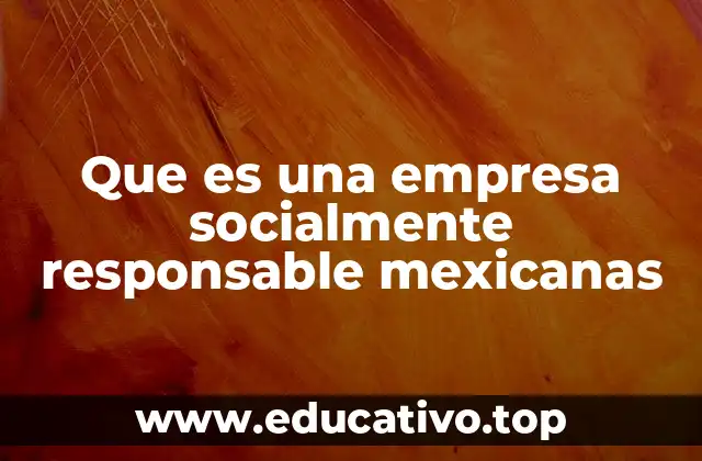 Que es una empresa socialmente responsable mexicanas