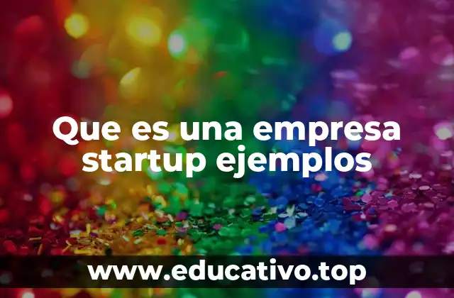 Que es una empresa startup ejemplos