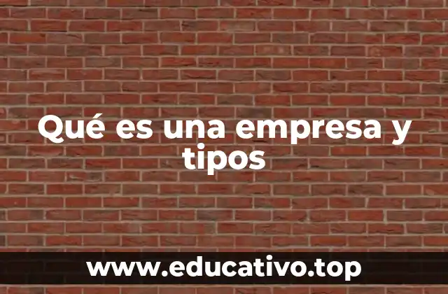 Qué es una empresa y tipos