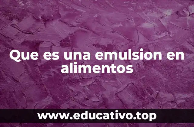 Que es una emulsion en alimentos