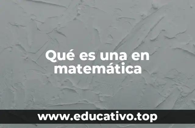 Qué es una en matemática