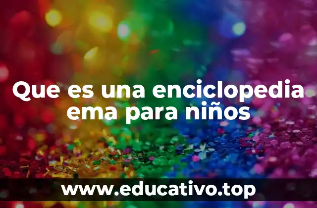 Que es una enciclopedia ema para niños