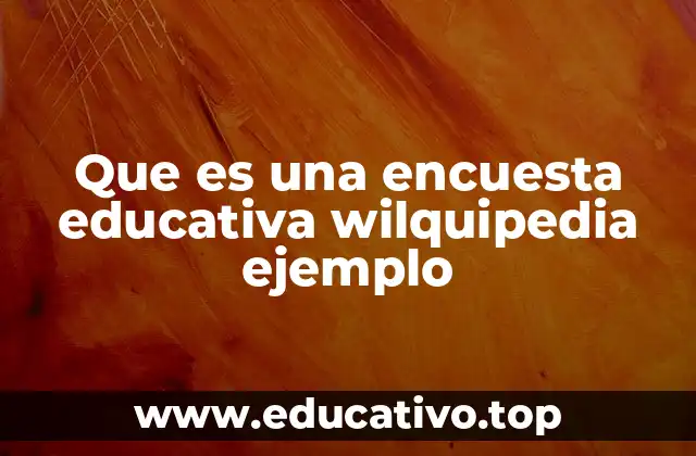 Que es una encuesta educativa wilquipedia ejemplo