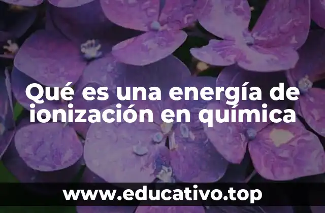 Qué es una energía de ionización en química