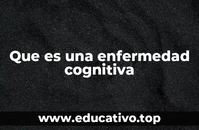 Que es una enfermedad cognitiva