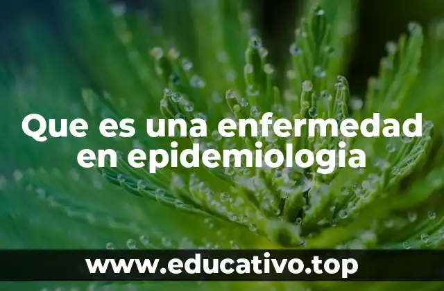 Que es una enfermedad en epidemiologia