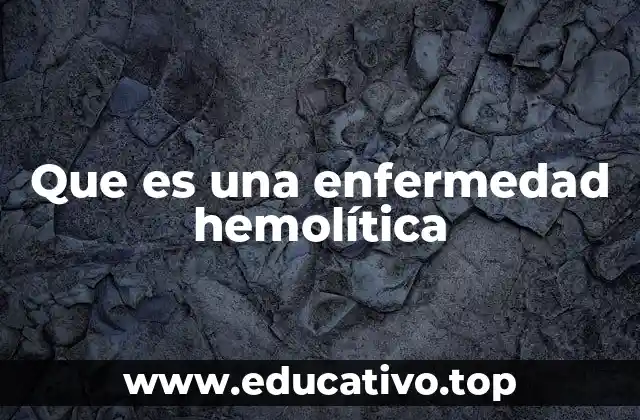 Que es una enfermedad hemolítica