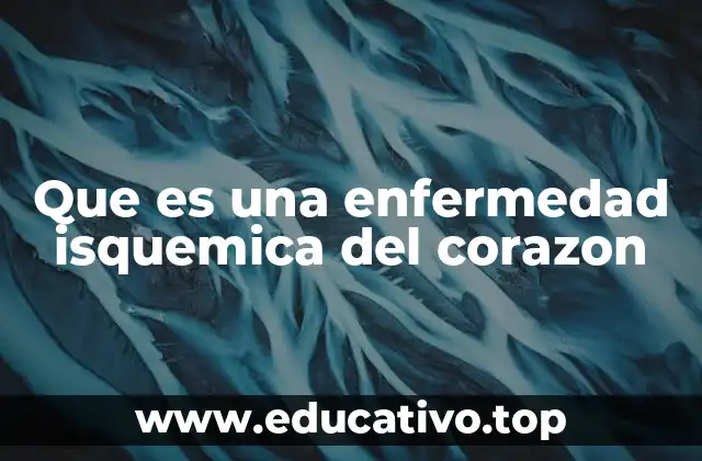 Que es una enfermedad isquemica del corazon