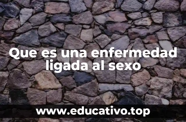 Que es una enfermedad ligada al sexo
