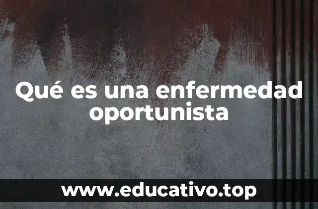 Qué es una enfermedad oportunista