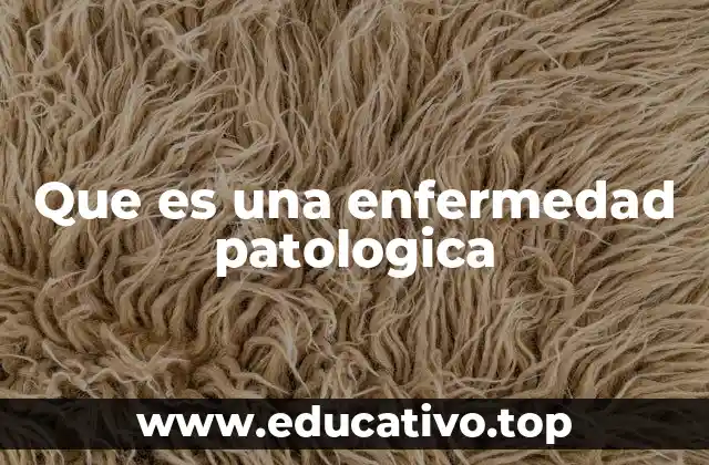 Que es una enfermedad patologica