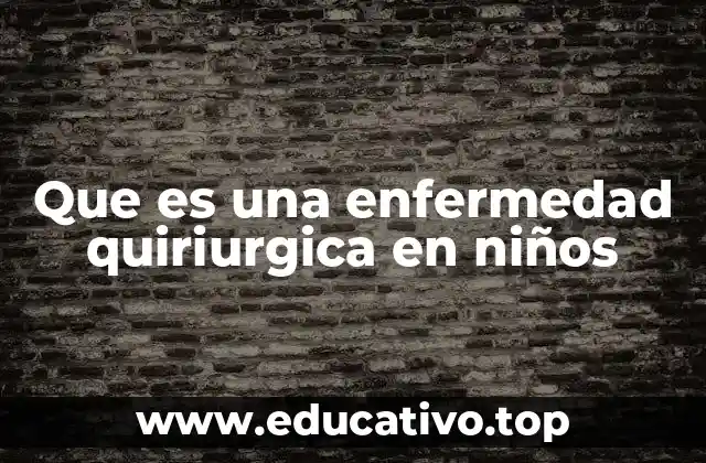 Que es una enfermedad quiriurgica en niños
