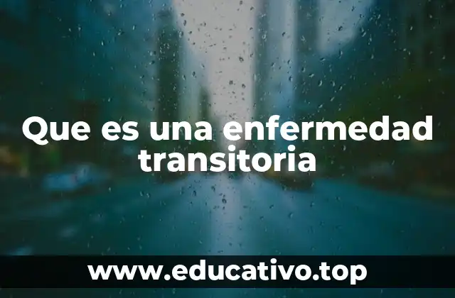 Que es una enfermedad transitoria
