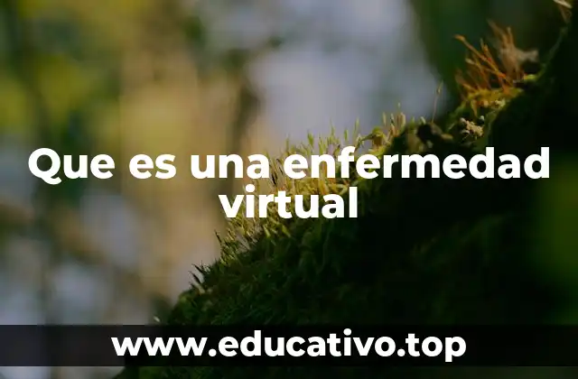 Que es una enfermedad virtual