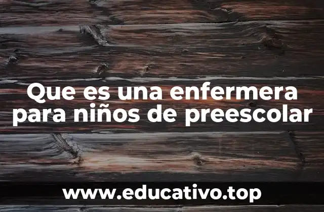 Que es una enfermera para niños de preescolar