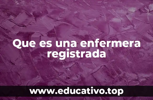 Que es una enfermera registrada