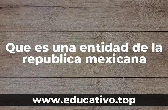 Que es una entidad de la republica mexicana