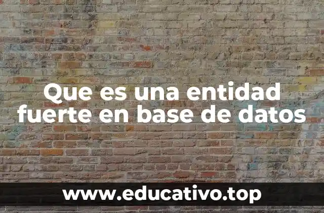 Que es una entidad fuerte en base de datos