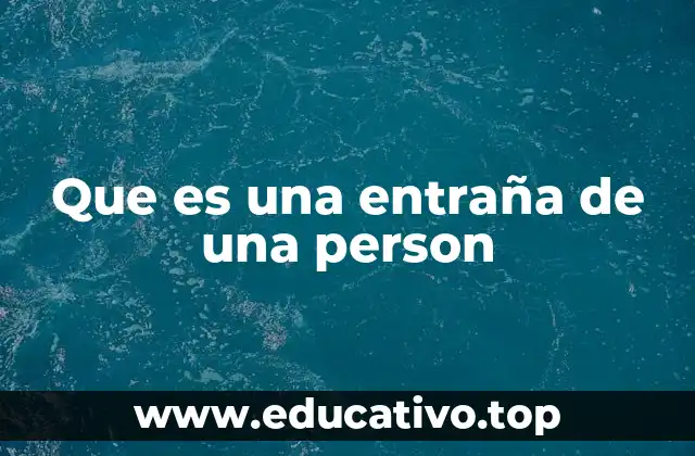 Que es una entraña de una person