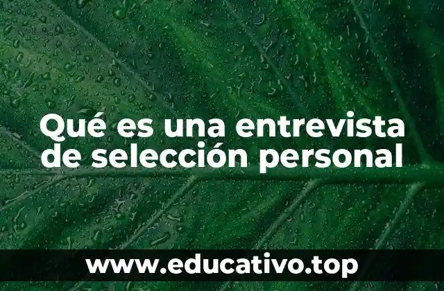 Qué es una entrevista de selección personal