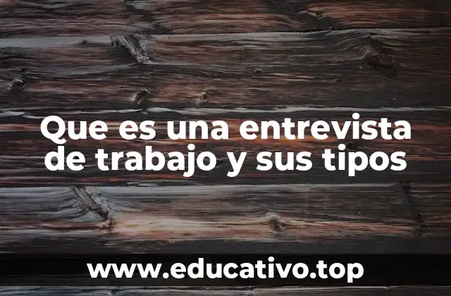 Que es una entrevista de trabajo y sus tipos