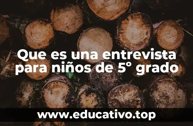 Que es una entrevista para niños de 5º grado