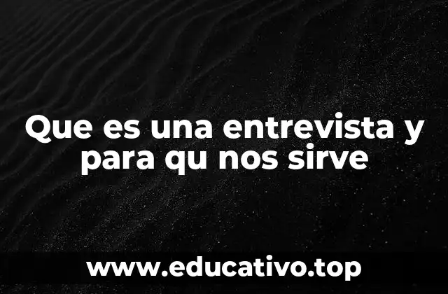 Que es una entrevista y para qu nos sirve