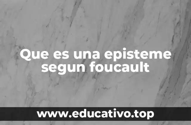 Que es una episteme segun foucault