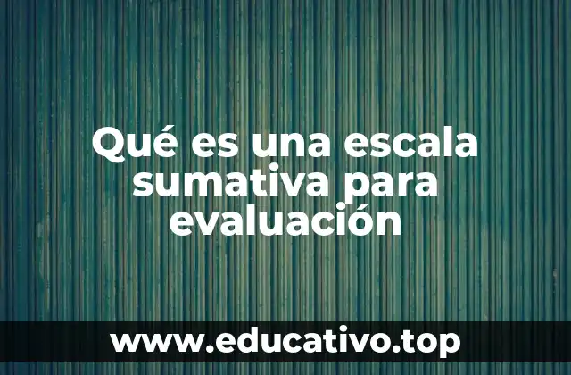 Qué es una escala sumativa para evaluación