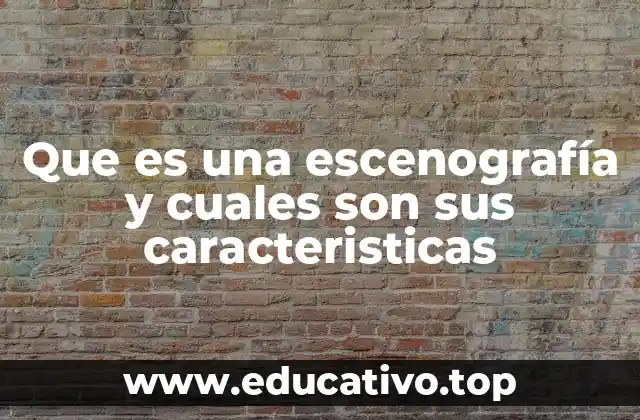 Que es una escenografía y cuales son sus caracteristicas