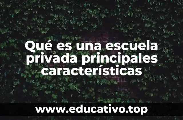Qué es una escuela privada principales características