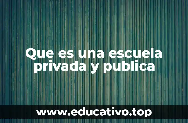 Que es una escuela privada y publica