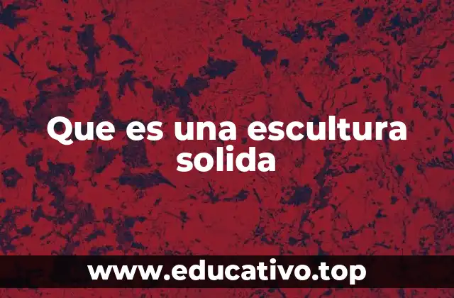 Que es una escultura solida