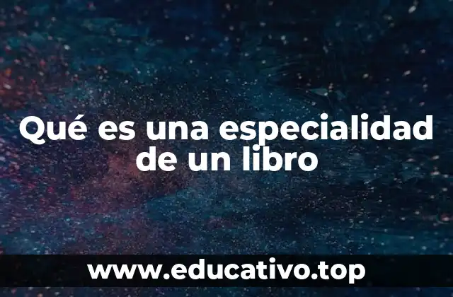 Qué es una especialidad de un libro