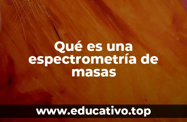 Qué es una espectrometría de masas