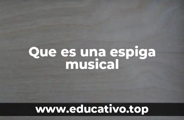 Que es una espiga musical