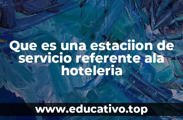 Que es una estaciion de servicio referente ala hoteleria