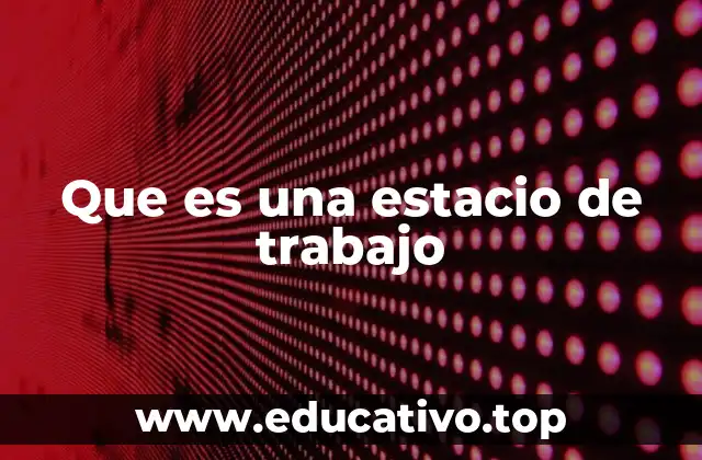 Que es una estacio de trabajo