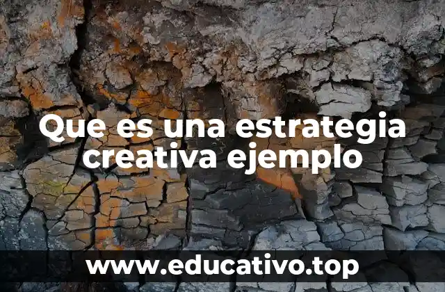 Que es una estrategia creativa ejemplo